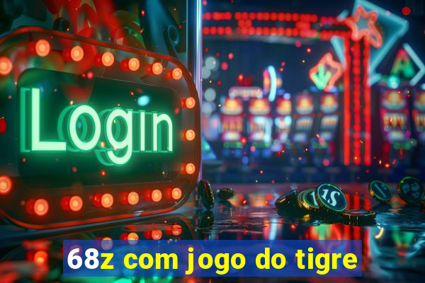 68z com jogo do tigre